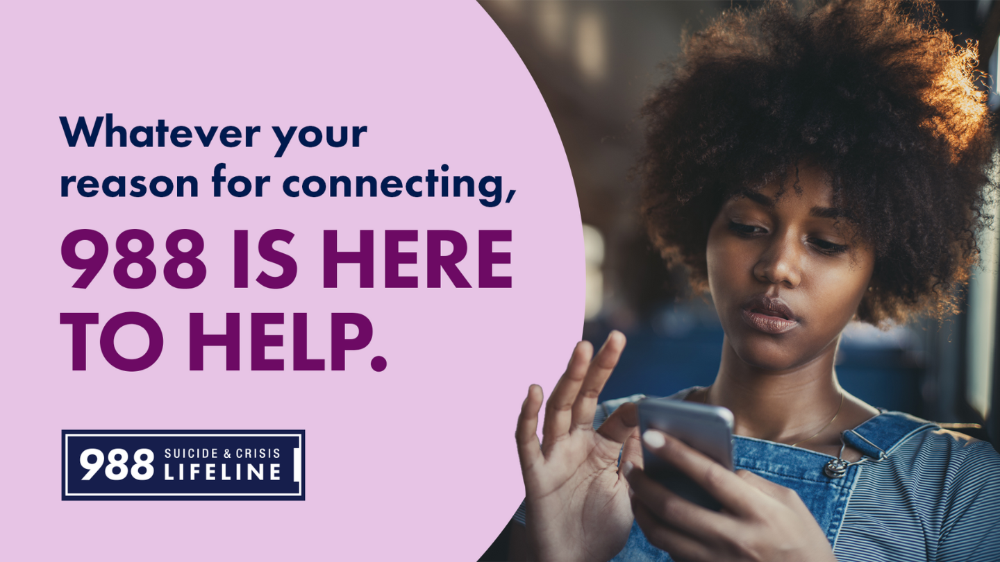 Connect with someone who is ready to listen and support you. Call or text 988 or chat at 988Lifeline.org.